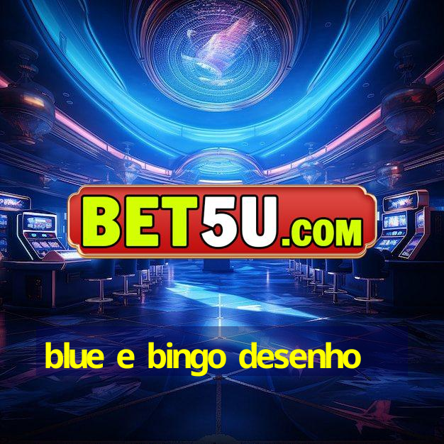 blue e bingo desenho